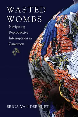 Vergeudete Gebärmütter: Der Umgang mit Reproduktionsunterbrechungen in Kamerun - Wasted Wombs: Navigating Reproductive Interruptions in Cameroon
