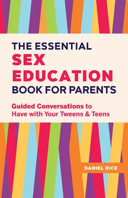 Das unverzichtbare Aufklärungsbuch für Eltern: Leitfaden für Gespräche mit Tweens und Teenagern - The Essential Sex Education Book for Parents: Guided Conversations to Have with Your Tweens and Teens