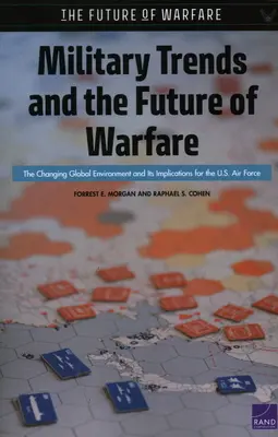 Militärische Trends und die Zukunft der Kriegsführung: Das sich verändernde globale Umfeld und seine Auswirkungen auf die US-Luftwaffe - Military Trends and the Future of Warfare: The Changing Global Environment and Its Implications for the U.S. Air Force