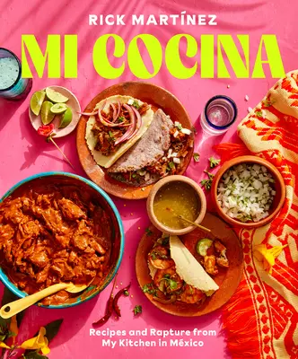 Mi Cocina: Rezepte und Entdeckungen aus meiner Küche in Mexiko: Ein Kochbuch - Mi Cocina: Recipes and Rapture from My Kitchen in Mexico: A Cookbook