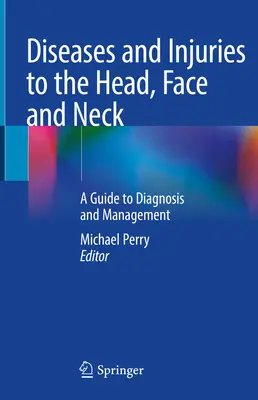 Krankheiten und Verletzungen von Kopf, Gesicht und Hals: Ein Leitfaden für Diagnose und Management - Diseases and Injuries to the Head, Face and Neck: A Guide to Diagnosis and Management