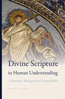 Die göttliche Schrift im menschlichen Verstehen: Eine systematische Theologie der christlichen Bibel - Divine Scripture in Human Understanding: A Systematic Theology of the Christian Bible