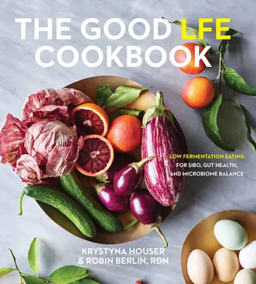 Das gute Lfe-Kochbuch: Low Fermentation Eating für Sibo, Darmgesundheit und Mikrobiom-Balance - The Good Lfe Cookbook: Low Fermentation Eating for Sibo, Gut Health, and Microbiome Balance