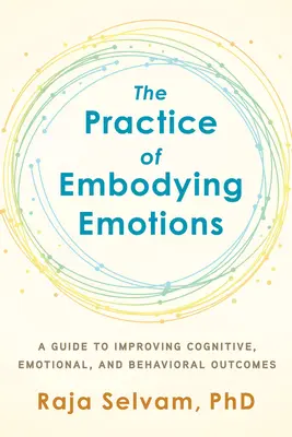 Die Praxis der Verkörperung von Emotionen: Ein Leitfaden zur Verbesserung der kognitiven, emotionalen und verhaltensbezogenen Ergebnisse - The Practice of Embodying Emotions: A Guide for Improving Cognitive, Emotional, and Behavioral Outcomes