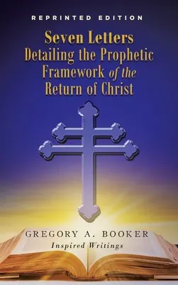 Sieben Briefe, die den prophetischen Rahmen der Wiederkunft Christi erläutern - Seven Letters Detailing the Prophetic Framework of the Return of Christ