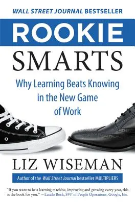 Rookie Smarts: Warum im neuen Spiel der Arbeit Lernen besser ist als Wissen - Rookie Smarts: Why Learning Beats Knowing in the New Game of Work