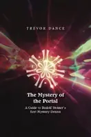 Das Geheimnis des Portals - Ein Leitfaden zu Rudolf Steiners erstem Mysteriendrama - Mystery of the Portal - A Guide to Rudolf Steiner's first Mystery Drama