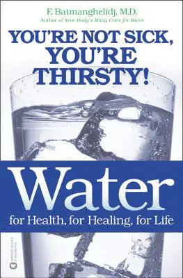 Wasser: Für die Gesundheit, für die Heilung, für das Leben: Sie sind nicht krank, Sie sind durstig! - Water: For Health, for Healing, for Life: You're Not Sick, You're Thirsty!