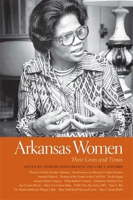 Frauen aus Arkansas: Ihr Leben und ihre Zeiten - Arkansas Women: Their Lives and Times