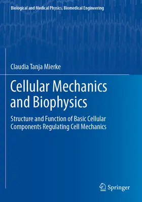 Zelluläre Mechanik und Biophysik - Struktur und Funktion grundlegender zellulärer Komponenten, die die Zellmechanik steuern - Cellular Mechanics and Biophysics - Structure and Function of Basic Cellular Components Regulating Cell Mechanics