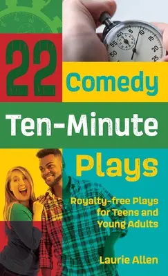 22 zehnminütige Comedy-Stücke: Lizenzfreie Stücke für Teenager und junge Erwachsene - 22 Comedy Ten-Minute Plays: Royalty-free Plays for Teens and Young Adults