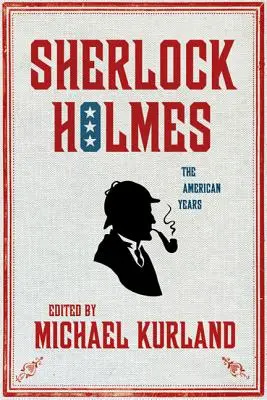 Sherlock Holmes: Die amerikanischen Jahre: Die amerikanischen Jahre - Sherlock Holmes: The American Years: The American Years