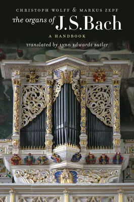 Die Orgeln von J.S. Bach: Ein Handbuch - The Organs of J.S. Bach: A Handbook