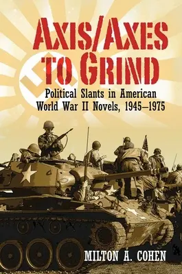 Axis/Axes to Grind: Politische Tendenzen in amerikanischen Romanen des Zweiten Weltkriegs, 1945-1975 - Axis/Axes to Grind: Political Slants in American World War II Novels, 1945-1975