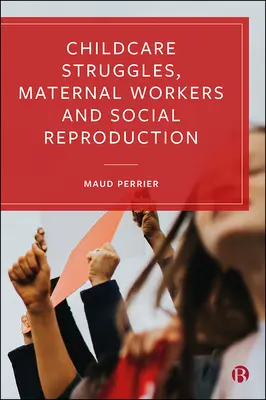 Kämpfe um Kinderbetreuung, mütterliche Arbeitskräfte und soziale Reproduktion - Childcare Struggles, Maternal Workers and Social Reproduction