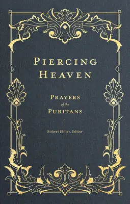 Den Himmel durchdringen: Gebete der Puritaner - Piercing Heaven: Prayers of the Puritans