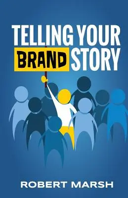 Erzählen Sie Ihre Markengeschichte: Wie der Zweck und die Position Ihrer Marke die Geschichten bestimmen, die Sie erzählen - Telling Your Brand Story: How Your Brand Purpose and Position Drive the Stories You Share