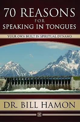Siebzig Gründe für das Sprechen in Zungen: Ihr eigener eingebauter geistlicher Dynamo - Seventy Reasons for Speaking in Tongues: Your Own Built in Spiritual Dynamo