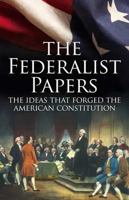 Die Federalist Papers, die Ideen, die die amerikanische Verfassung schmiedeten: Deluxe-Schuber-Ausgabe - The Federalist Papers, the Ideas That Forged the American Constitution: Deluxe Slip-Case Edition