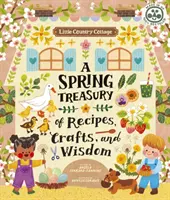 Little Country Cottage: Eine Frühlingsschatzkiste mit Rezepten, Kunsthandwerk und Weisheiten - Little Country Cottage: A Spring Treasury of Recipes, Crafts and Wisdom