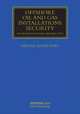 Sicherheit von Offshore-Öl- und Gasanlagen: Eine internationale Perspektive - Offshore Oil and Gas Installations Security: An International Perspective