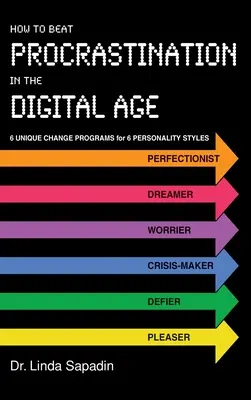 Wie Sie die Prokrastination im digitalen Zeitalter besiegen: 6 einzigartige Veränderungsprogramme für 6 Persönlichkeitstypen - How to Beat Procrastination in the Digital Age: 6 Unique Change Programs for 6 Personality Styles
