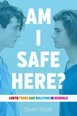 Bin ich hier sicher? LGBTQ-Jugendliche und Mobbing in Schulen - Am I Safe Here?: LGBTQ Teens and Bullying in Schools