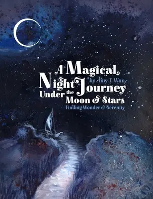 Magische Nachtreise - Wunder und Gelassenheit unter dem Mond und den Sternen finden - Magical Night Journey - Finding Wonder and Serenity Under the Moon and Stars