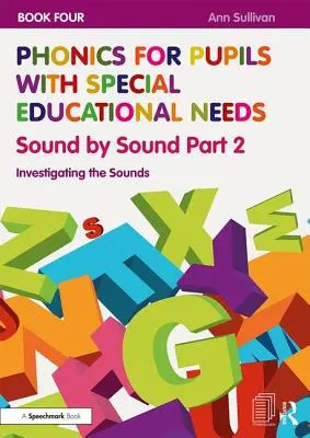Phonics for Pupils with Special Educational Needs Book 4: Sound by Sound Part 2: Investigating the Sounds (Phonetik für Schüler mit sonderpädagogischem Förderbedarf) - Phonics for Pupils with Special Educational Needs Book 4: Sound by Sound Part 2: Investigating the Sounds