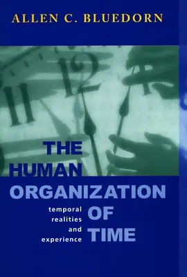 Die menschliche Organisation der Zeit: Zeitliche Realitäten und Erfahrung - The Human Organization of Time: Temporal Realities and Experience