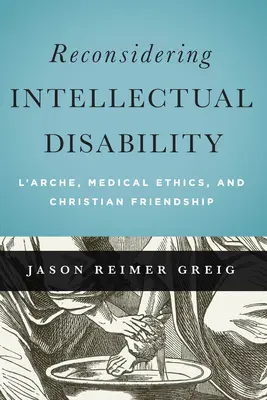 Intellektuelle Behinderungen neu überdenken: L'Arche, Medizinethik und christliche Freundschaft - Reconsidering Intellectual Disability: L'Arche, Medical Ethics, and Christian Friendship