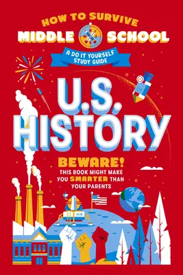 Wie man die Middle School überlebt: U.S. Geschichte: Ein Do-It-Yourself Studienführer - How to Survive Middle School: U.S. History: A Do-It-Yourself Study Guide