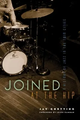 An der Hüfte verbunden: Eine Geschichte des Jazz in den Twin Cities - Joined at the Hip: A History of Jazz in the Twin Cities