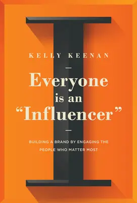 Jeder ist ein Beeinflusser: Aufbau einer Marke durch Einbindung der wichtigsten Personen - Everyone Is an Influencer: Building a Brand by Engaging the People Who Matter Most