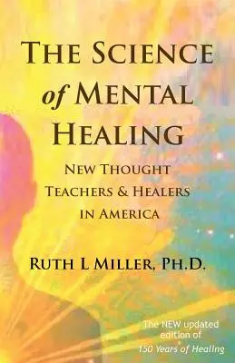 Die Wissenschaft des geistigen Heilens: New Thought-Lehrer und -Heiler in Amerika - The Science of Mental Healing: New Thought Teachers and Healers in America