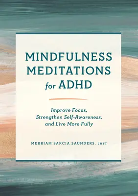 Achtsamkeitsmeditationen für ADHS: Konzentration verbessern, Selbstbewusstsein stärken und erfüllter leben - Mindfulness Meditations for ADHD: Improve Focus, Strengthen Self-Awareness, and Live More Fully