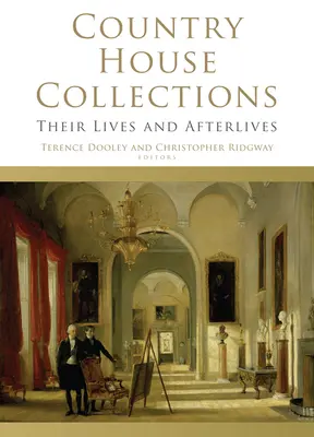 Landhaus-Sammlungen: Ihr Leben und ihr Nachleben - Country House Collections: Their Lives and Afterlives