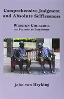 Umfassendes Urteilsvermögen und absolute Selbstlosigkeit: Winston Churchill über Politik als Freundschaft - Comprehensive Judgment and Absolute Selflessness: Winston Churchill on Politics as Friendship