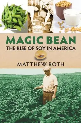 Magische Bohne: Der Aufstieg von Soja in Amerika - Magic Bean: The Rise of Soy in America