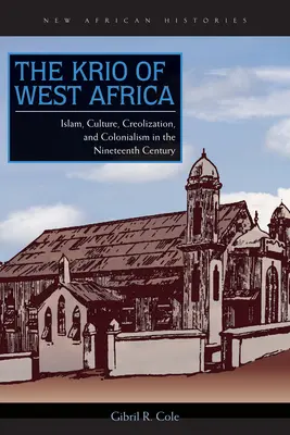 Der Krio von Westafrika: Islam, Kultur, Kreolisierung und Kolonialismus im neunzehnten Jahrhundert - The Krio of West Africa: Islam, Culture, Creolization, and Colonialism in the Nineteenth Century