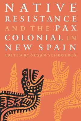 Indigener Widerstand und die Pax Colonial in Neuspanien - Native Resistance and the Pax Colonial in New Spain