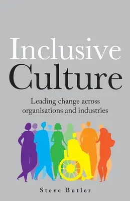 Einschließende Kultur: Führen von Veränderungen in Organisationen und Branchen - lnclusive Culture: Leading change across organisations and industries