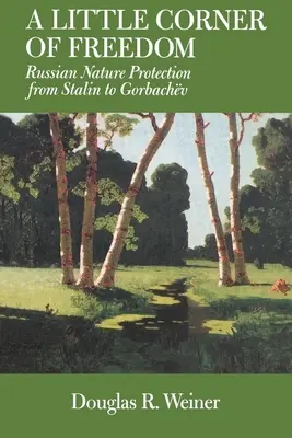 Eine kleine Ecke der Freiheit: Russischer Naturschutz von Stalin bis Gorbatschow - A Little Corner of Freedom: Russian Nature Protection from Stalin to Gorbachev