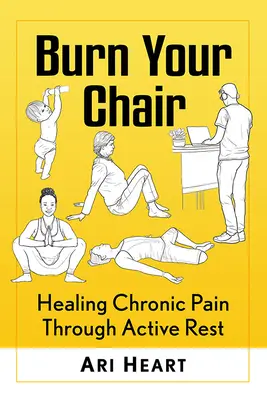 Burn Your Chair: Heilung chronischer Schmerzen durch aktive Erholung - Burn Your Chair: Healing Chronic Pain Through Active Rest
