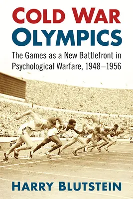 Olympische Spiele im Kalten Krieg: Eine neue Kampffront in der psychologischen Kriegsführung, 1948-1956 - Cold War Olympics: A New Battlefront in Psychological Warfare, 1948-1956