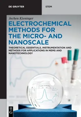 Elektrochemische Methoden für die Mikro- und Nanoskala: Theoretische Grundlagen, Instrumentierung und Methoden für Anwendungen in Mems und Nanotechnologie - Electrochemical Methods for the Micro- And Nanoscale: Theoretical Essentials, Instrumentation and Methods for Applications in Mems and Nanotechnology