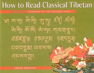 Wie man klassisches Tibetisch liest, Band 1: Zusammenfassung des Allgemeinen Pfades - How to Read Classical Tibetan, Vol. 1:: Summary of the General Path