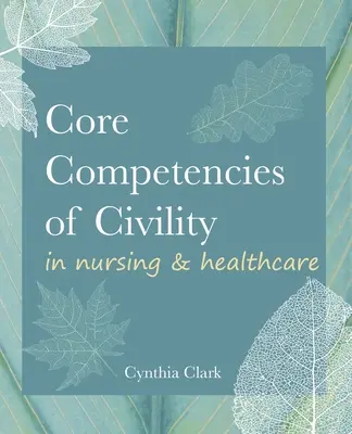 Kernkompetenzen der Höflichkeit in der Krankenpflege und im Gesundheitswesen - Core Competencies of Civility in Nursing & Healthcare