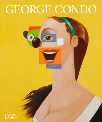 George Condo: Malerei neu konfiguriert - George Condo: Painting Reconfigured