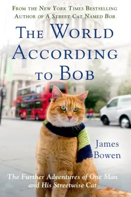 Die Welt nach Bob: Die weiteren Abenteuer eines Mannes und seiner schlauen Katze - The World According to Bob: The Further Adventures of One Man and His Streetwise Cat